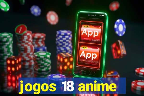 jogos 18 anime